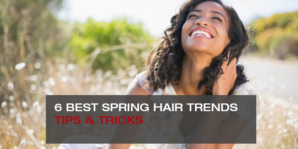 6 BEST SPRING HAIR TRENDS TIPS & TRICKS